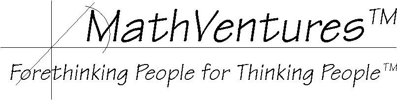 MathVentures (TM) - Forethinking People for Thinking People (TM)